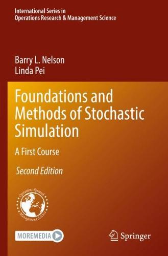 Foundations and Methods of Stochastic Simulation: A First Course: 316 (International Series in Operations Research & Management Science)