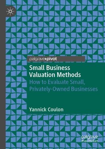 Small Business Valuation Methods: How to Evaluate Small, Privately-Owned Businesses