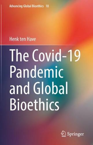 The Covid-19 Pandemic and Global Bioethics: 18 (Advancing Global Bioethics, 18)