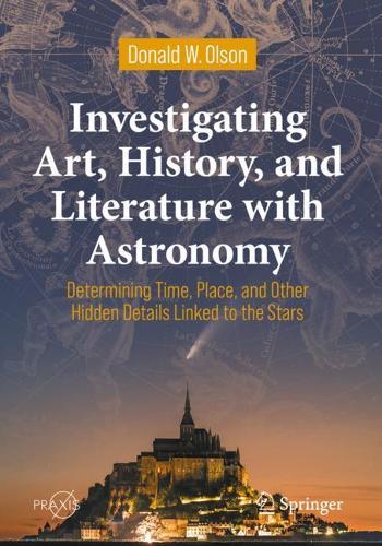 Investigating Art, History, and Literature with Astronomy: Determining Time, Place, and Other Hidden Details Linked to the Stars (Springer Praxis Books)