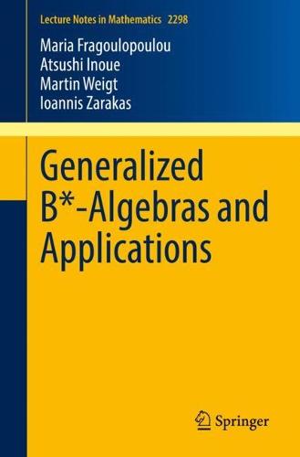Generalized B*-Algebras and Applications: 2298 (Lecture Notes in Mathematics, 2298)