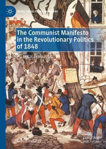 The Communist Manifesto in the Revolutionary Politics of 1848: A Critical Evaluation (Marx, Engels, and Marxisms)