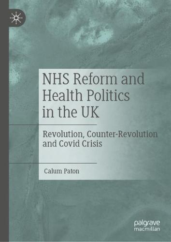 NHS Reform and Health Politics in the UK: Revolution, Counter-Revolution and Covid Crisis