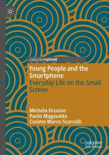 Young People and the Smartphone: Everyday Life on the Small Screen