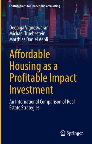 Affordable Housing as a Profitable Impact Investment: An International Comparison of Real Estate Strategies (Contributions to Finance and Accounting)