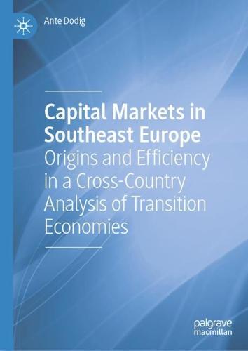 Capital Markets in Southeast Europe: Origins and Efficiency in a Cross-Country Analysis of Transition Economies