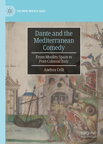 Dante and the Mediterranean Comedy: From Muslim Spain to Post-Colonial Italy (The New Middle Ages)