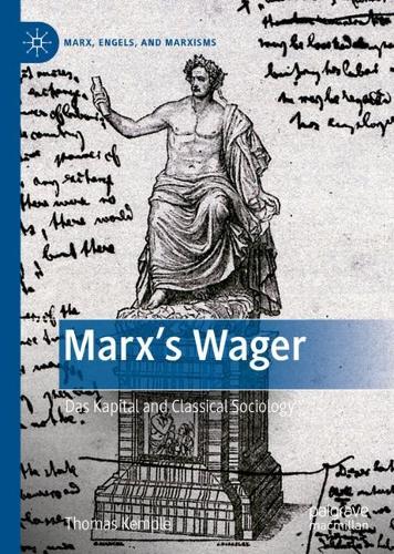 Marx�s Wager: Das Kapital and Classical Sociology (Marx, Engels, and Marxisms)