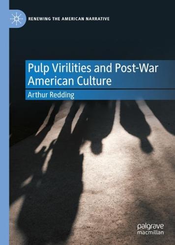 Pulp Virilities and Post-War American Culture (Renewing the American Narrative)