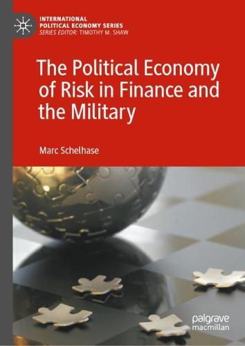 The Political Economy of Risk in Finance and the Military (International Political Economy Series)