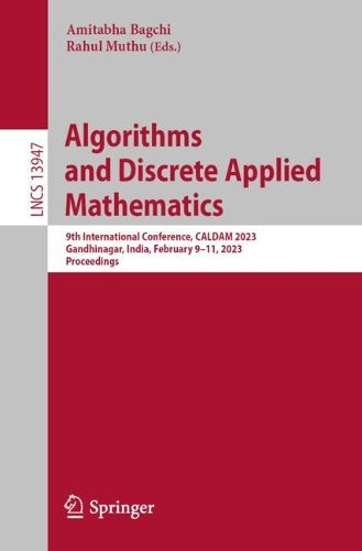Algorithms and Discrete Applied Mathematics: 9th International Conference, CALDAM 2023, Gandhinagar, India, February 9–11, 2023, Proceedings: 13947 (Lecture Notes in Computer Science, 13947)