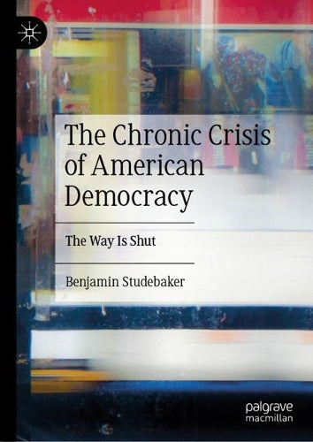 The Chronic Crisis of American Democracy: The Way Is Shut