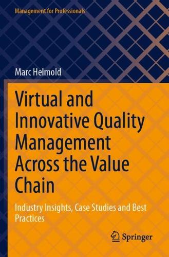 Virtual and Innovative Quality Management Across the Value Chain: Industry Insights, Case Studies and Best Practices (Management for Professionals)