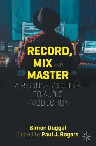 Record, Mix and Master: A Beginner’s Guide to Audio Production