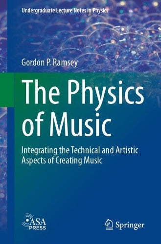 The Physics of Music: Integrating the Technical and Artistic Aspects of Creating Music (Undergraduate Lecture Notes in Physics)