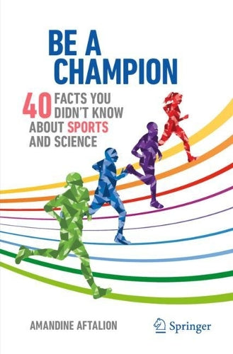 Be a Champion: 40 Facts You Didn't Know About Sports and Science (Copernicus Books)