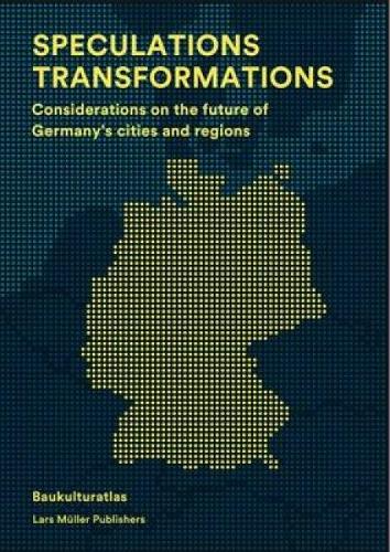 Speculations Transformations: Considerations on the Future of Germany's Cities and Regions