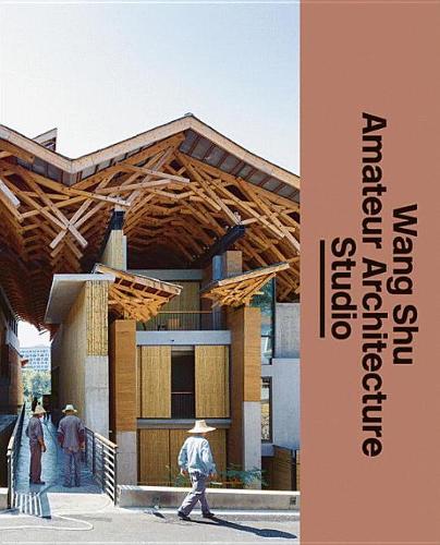 The Architect s Studio: Wang Shu and Amateur Architecture Studio