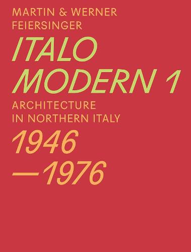 Italomodern 1: Architecture in Northern Italy 1946 1976