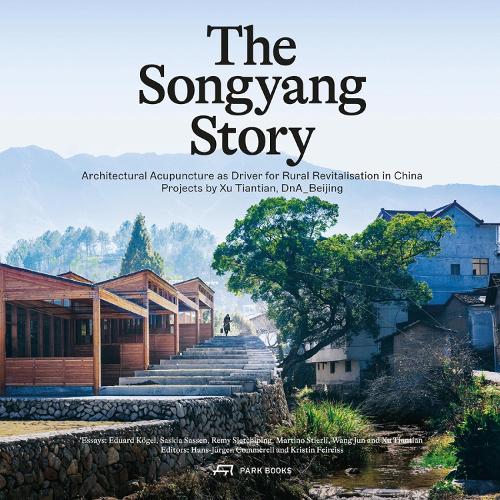 The Songyang Story: Architectural Acupuncture as Driver for Rural Revitalisation in China. Projects by Xu Tiantian, DnA_Beijing