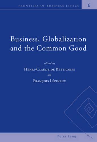 Business, Globalization and the Common Good: 6 (Frontiers of Business Ethics)