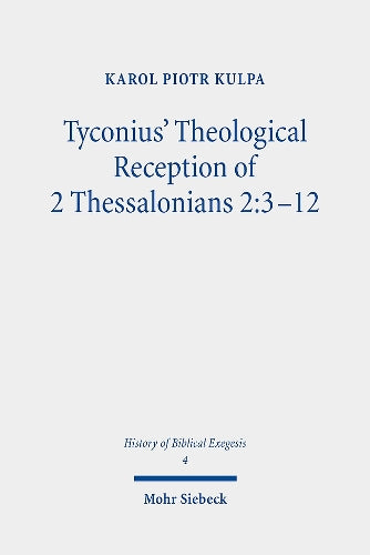 Tyconius' Theological Reception of 2 Thessalonians 2:3-12 (History of Biblical Exegesis): 4