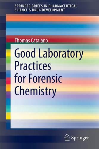 Good Laboratory Practices for Forensic Chemistry (SpringerBriefs in Pharmaceutical Science & Drug Development)