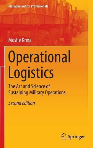 Operational Logistics: The Art and Science of Sustaining Military Operations (Management for Professionals)