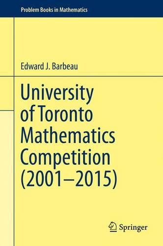 University of Toronto Mathematics Competition (2001–2015) (Problem Books in Mathematics)
