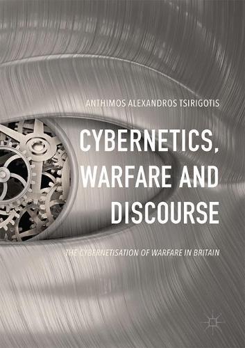 Cybernetics, Warfare and Discourse: The Cybernetisation of Warfare in Britain