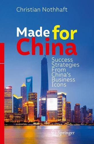 Made for China: Success Strategies From China’s Business Icons