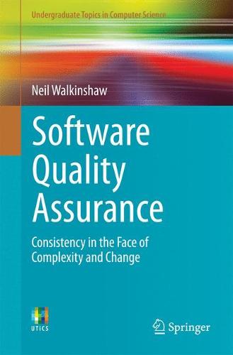 Software Quality Assurance: Consistency in the Face of Complexity and Change (Undergraduate Topics in Computer Science)