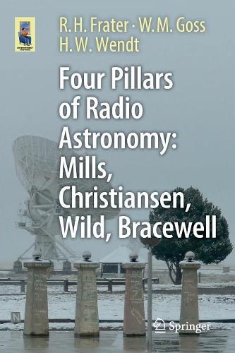 Four Pillars of Radio Astronomy: Mills, Christiansen, Wild, Bracewell (Astronomers' Universe)