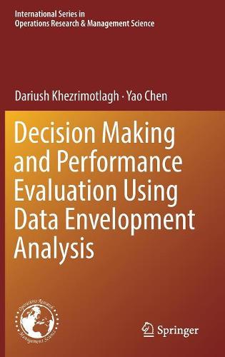 Decision Making and Performance Evaluation Using Data Envelopment Analysis (International Series in Operations Research & Management Science)