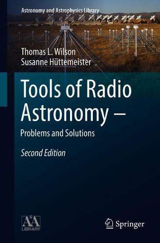 Tools of Radio Astronomy - Problems and Solutions (Astronomy and Astrophysics Library)