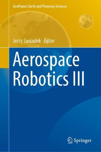 Aerospace Robotics III (GeoPlanet: Earth and Planetary Sciences)