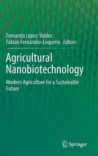 Agricultural Nanobiotechnology: Modern Agriculture for a Sustainable Future