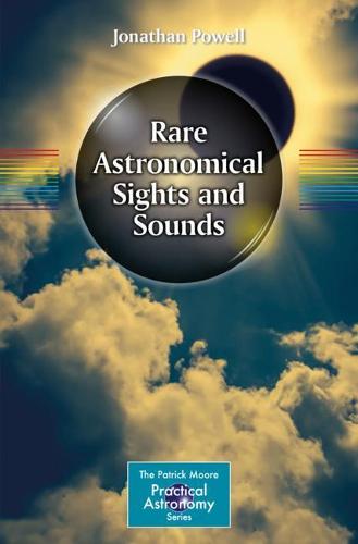Rare Astronomical Sights and Sounds (The Patrick Moore Practical Astronomy Series)