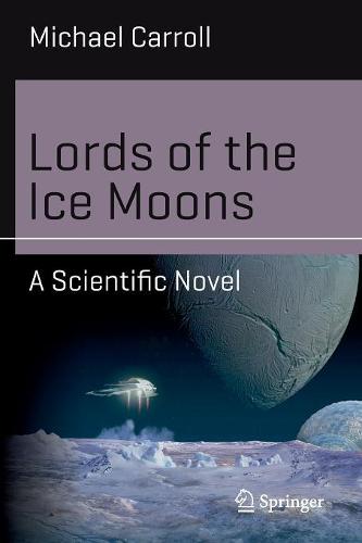 Lords of the Ice Moons: A Scientific Novel (Science and Fiction)