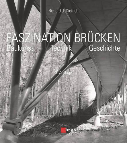 Faszination Brucken: Baukunst. Technik. Geschichte.