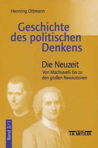 Geschichte des politischen Denkens: Band 3.1: Die Neuzeit. Von Machiavelli bis zu den großen Revolutionen