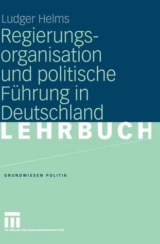 Regierungsorganisation und politische Führung in Deutschland (Grundwissen Politik)