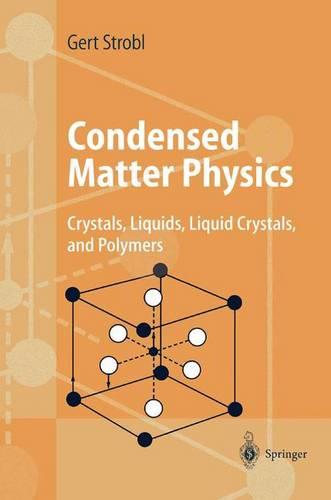 Condensed Matter Physics: "Crystals, Liquids, Liquid Crystals, And Polymers"