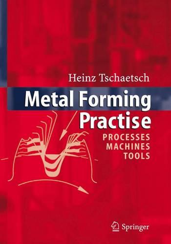 Metal Forming Practise: Processes, Machines, Tools