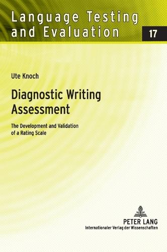 Diagnostic Writing Assessment; The Development and Validation of a Rating Scale (17) (Language Testing and Evaluation)