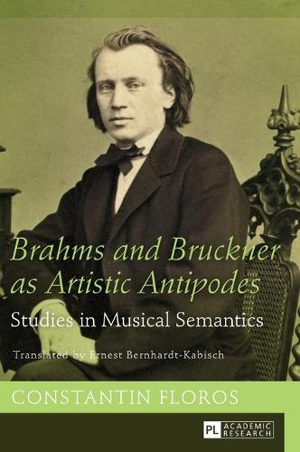 Brahms and Bruckner as Artistic Antipodes: Studies in Musical Semantics