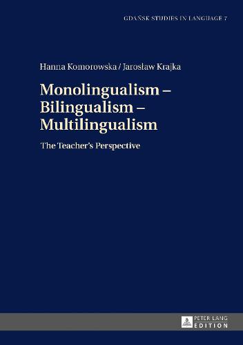 Monolingualism - Bilingualism - Multilingualism: The Teacher's Perspective (Gdansk Studies in Language)