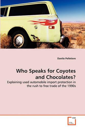 Who Speaks for Coyotes and Chocolates?: Explaining used automobile import protection in the rush to free trade of the 1990s