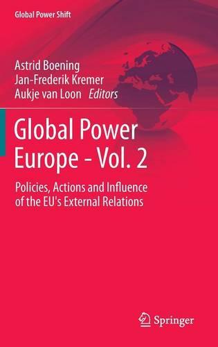 Global Power Europe - Vol. 2: Policies, Actions and Influence of the EU's External Relations (Global Power Shift)