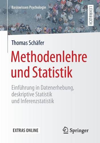 Methodenlehre und Statistik: Einführung in Datenerhebung, deskriptive Statistik und Inferenzstatistik (Basiswissen Psychologie)